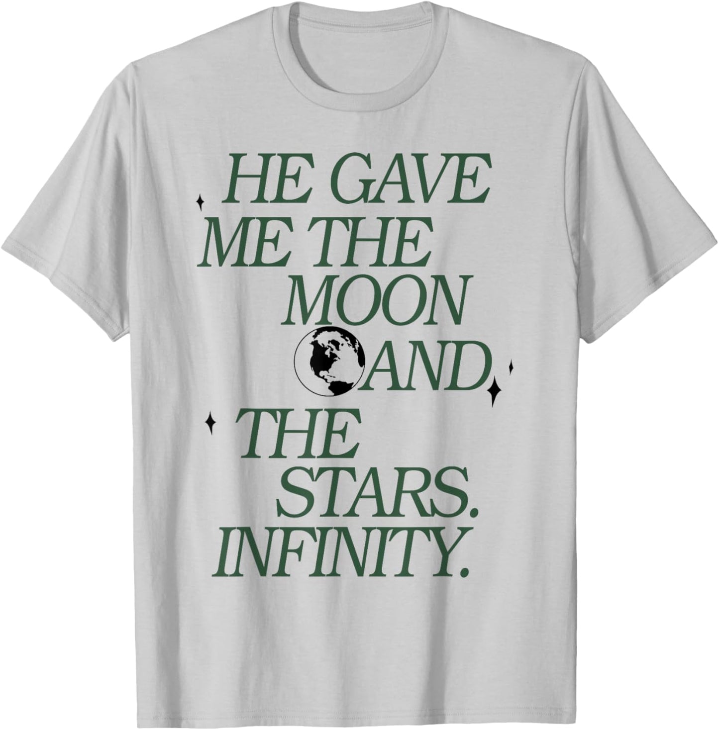 He Gave Me The Moon And The Stars Infinity T-Shirt - T-Shirt | Ash