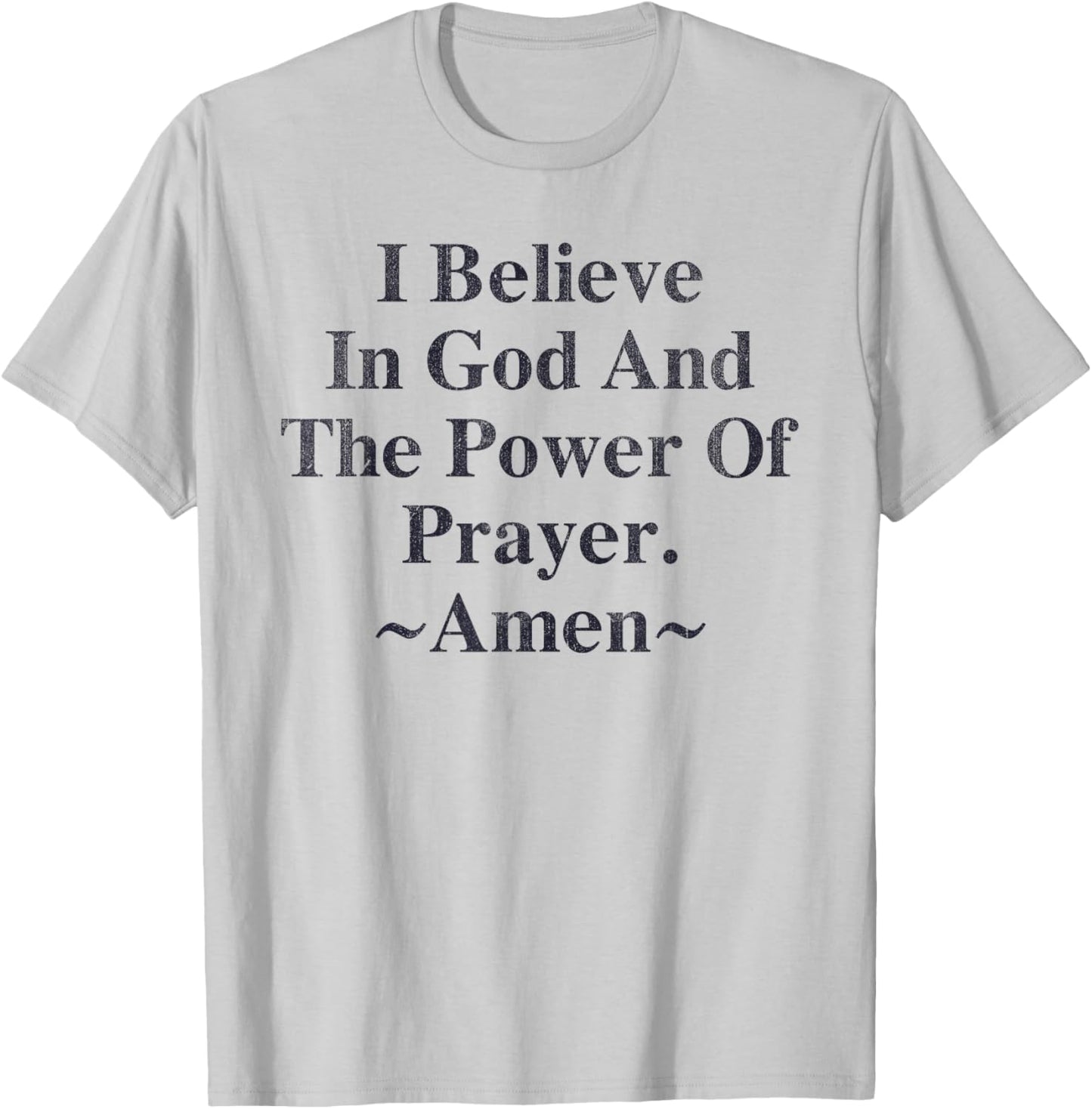 I Believe In God And The Power Of Prayer Amen T-Shirt - T-Shirt | Ash