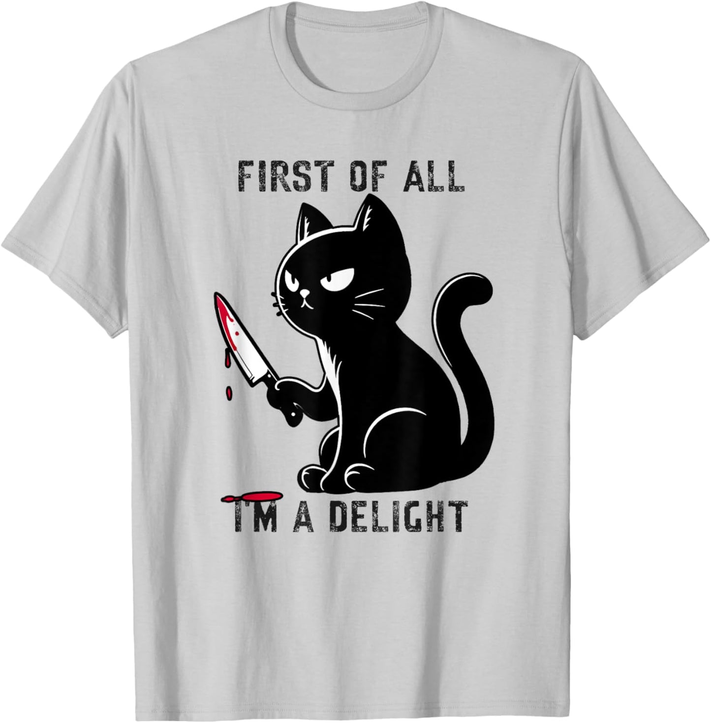 First Of All I'm A Delight Funny Sarcastic Cat Men Women T-Shirt - T-Shirt | Ash