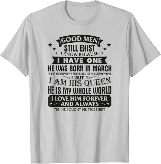 Good Men Still Exist I Know I Have One Born In March B-day T-Shirt - T-Shirt | Ash