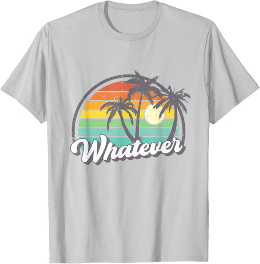 A shirt that says whatever T-Shirt - T-Shirt | Ash