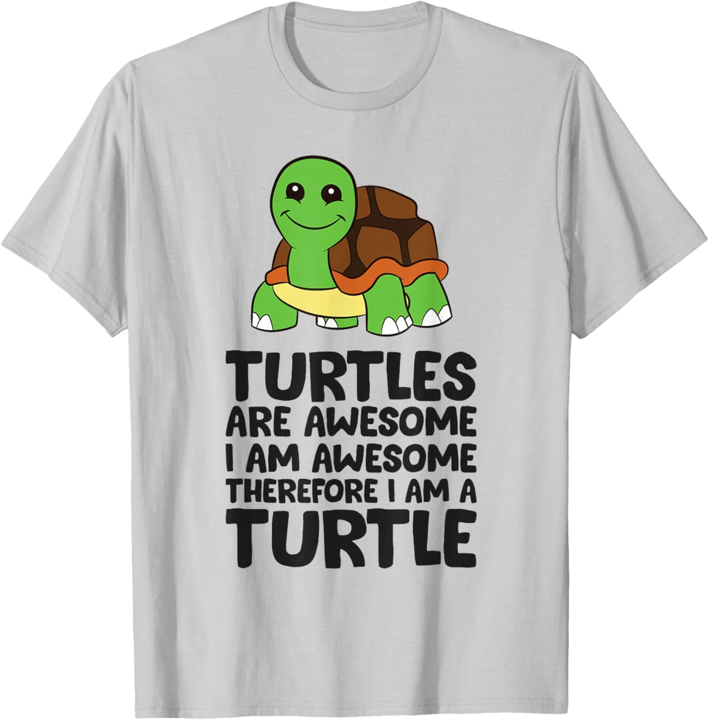 Turtles Are Awesome. I'm Awesome Therefore I'm a Turtle T-Shirt - T-Shirt | Ash