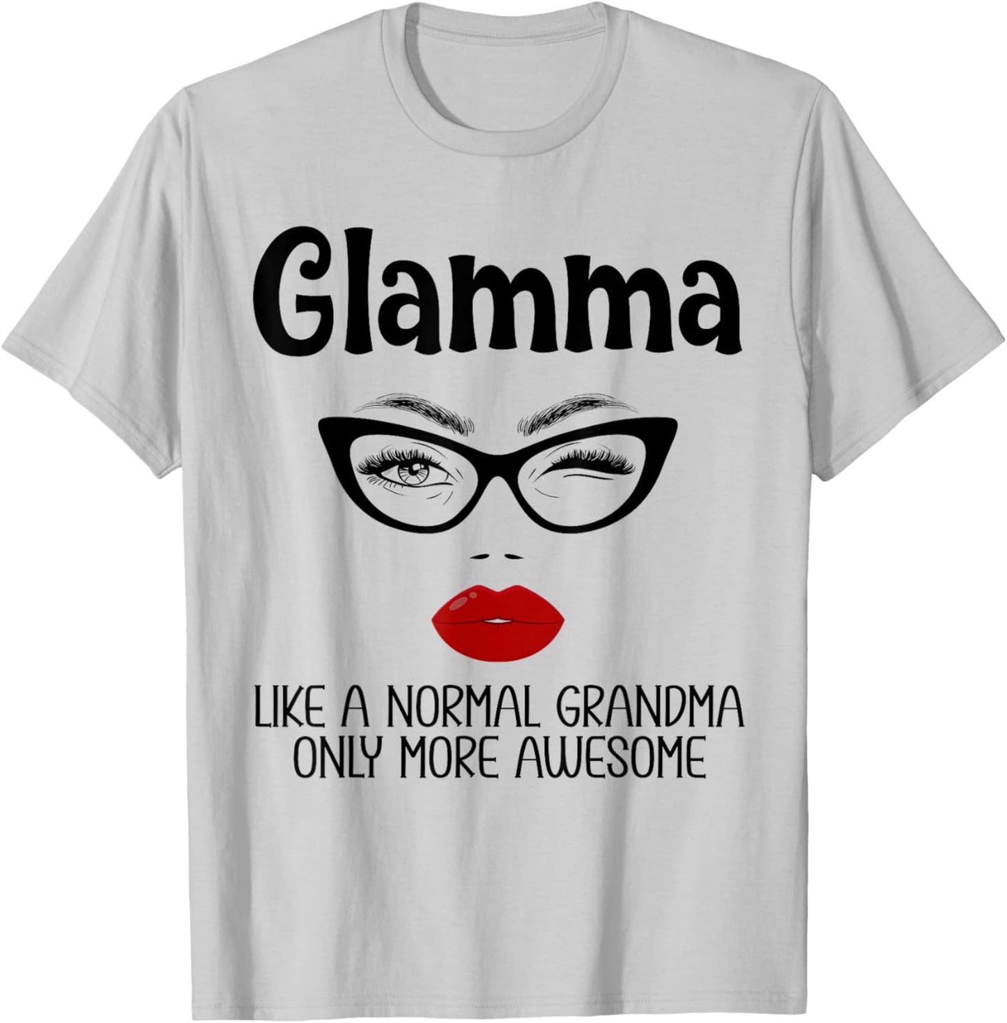 Glamma Like A Normal Grandma Only More Awesome Funny Glamma T-Shirt - T-Shirt | Ash