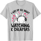 I Was Up All Night Watching Korean Drama K-Pop K-Drama T-Shirt - T-Shirt | Ash