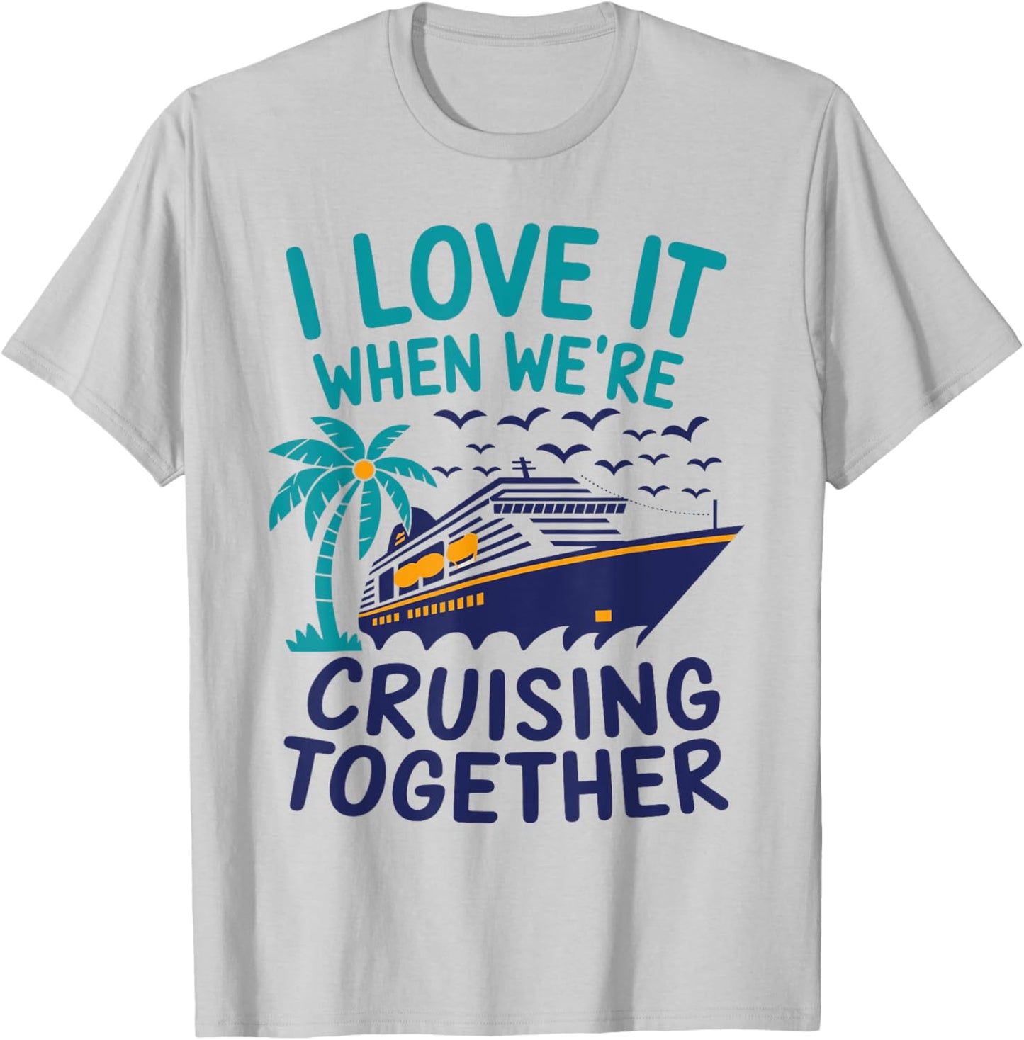 Hawaii Summer Family I Love It When We're Cruising Together T-Shirt - T-Shirt | Ash
