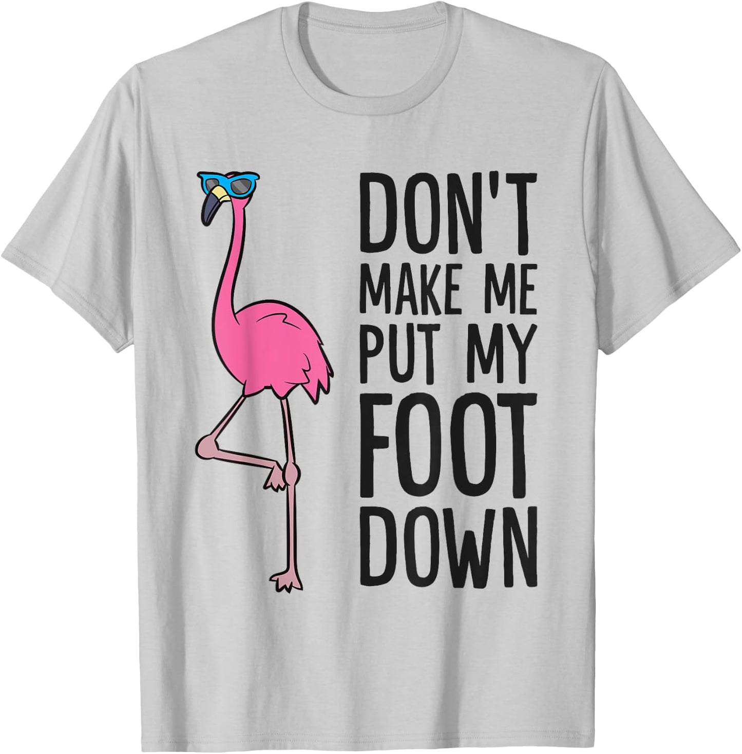 Cool Flamingo Don't Make Me Put My Foot Down T-Shirt - T-Shirt | Ash