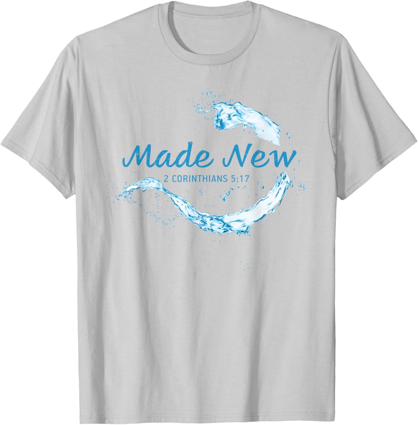 Made New in Christ Jesus: Christian Faith Baptism 2 Cor 5:17 T-Shirt - T-Shirt | Ash