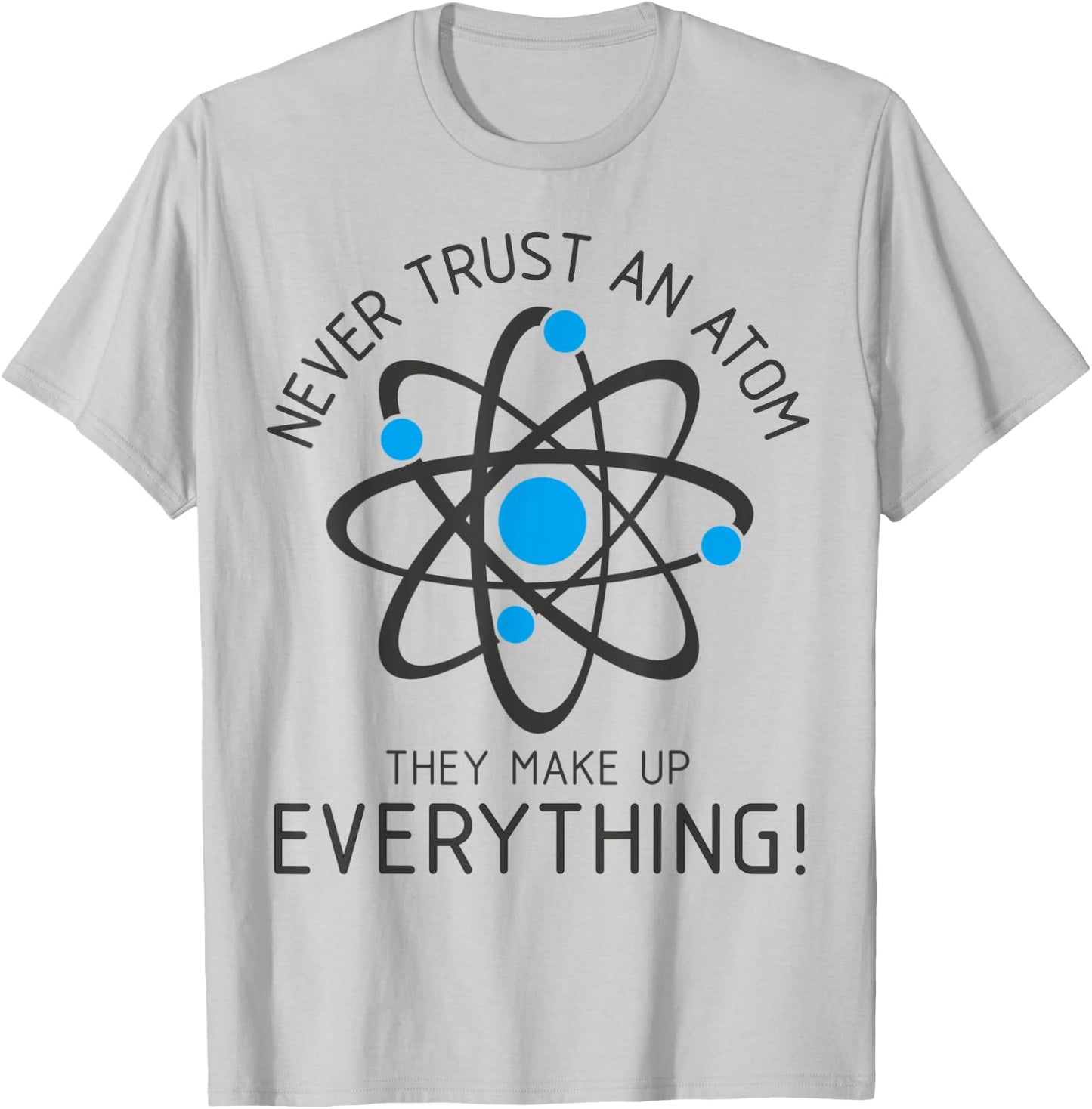 Never Trust An Atom, Science Gamer Nerd Men Women Kids T-Shirt - T-Shirt | Ash