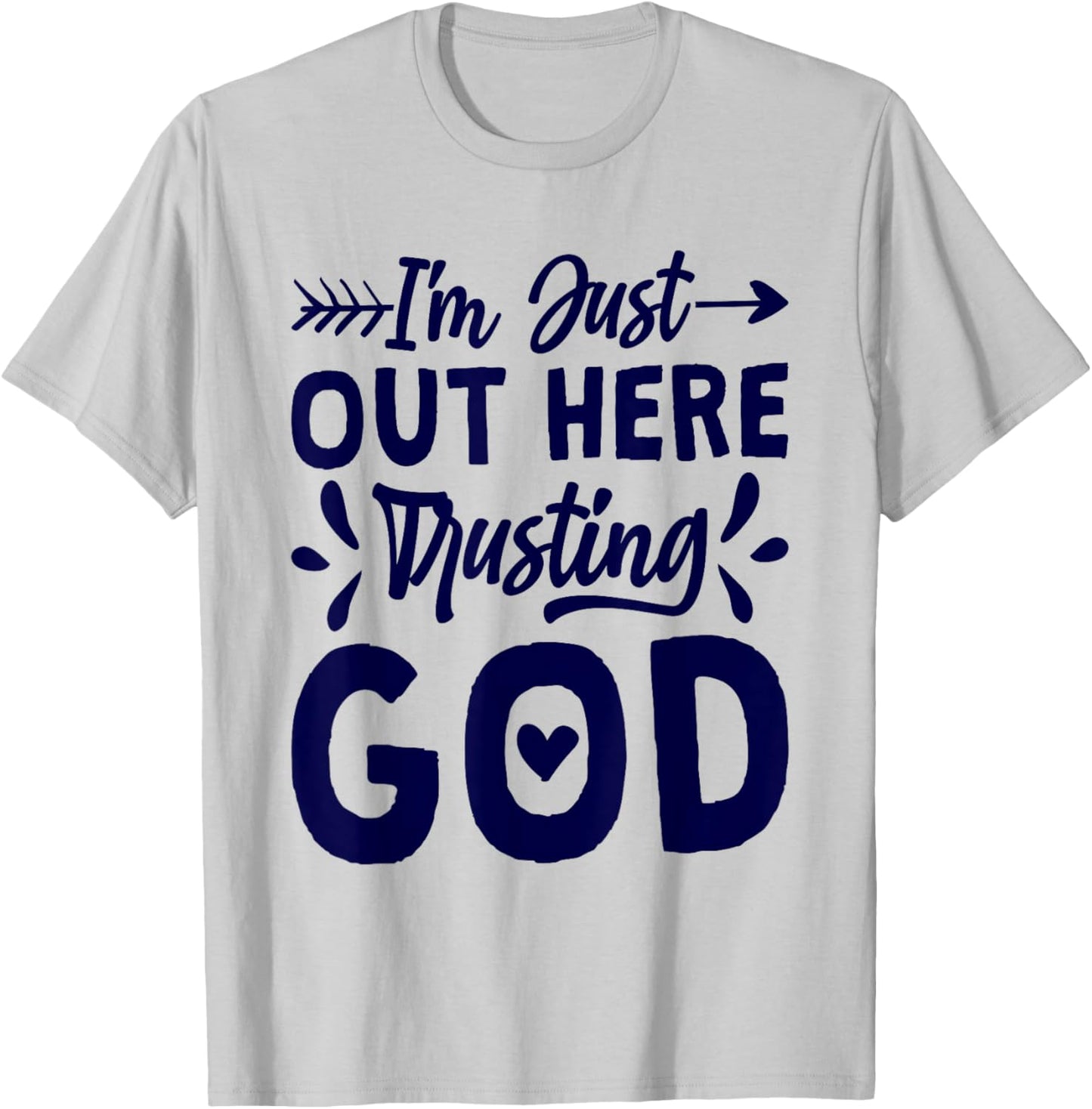 I'M Just Out Here Trusting God, Religious & Christ Believer T-Shirt - T-Shirt | Ash