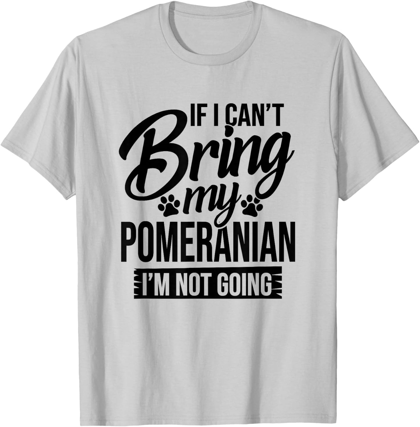 If I Can't Bring My Pomeranian - Pomeranian Lover Shirt Gift T-Shirt - T-Shirt | Ash