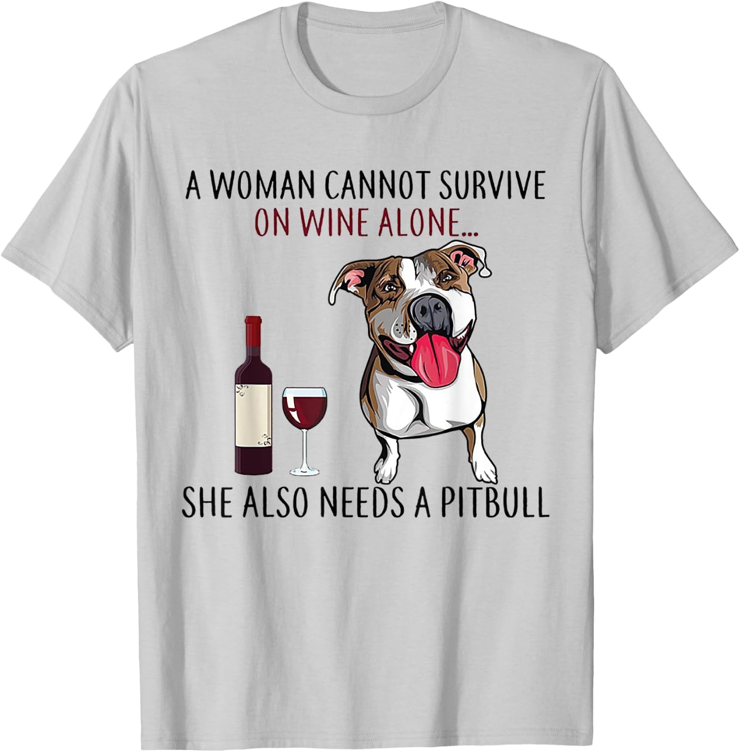 A Woman Can't Survive On Wine Alone She Also Needs A Pitbull T-Shirt - T-Shirt | Ash