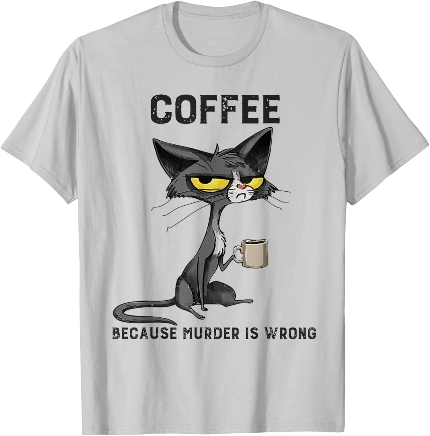 Coffee Because Murder Is Wrong Black Cat Funny Caffeine Meme T-Shirt - T-Shirt | Ash