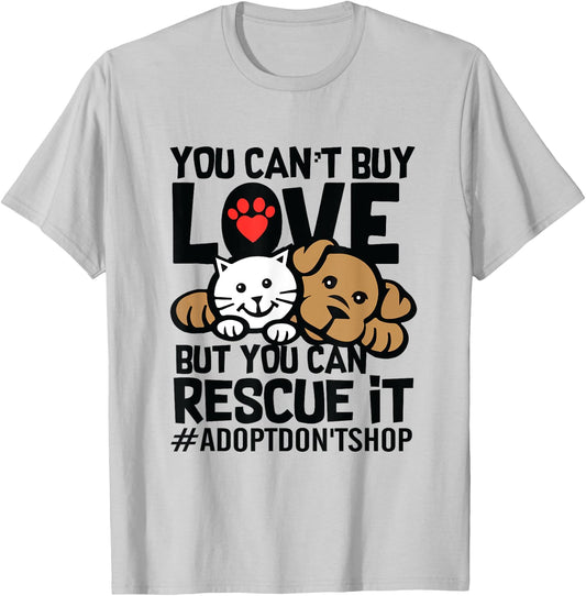 You Can't Buy Love But You Can Rescue It Adopt Don't Shop T-Shirt - T-Shirt | Ash