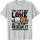 You Can't Buy Love But You Can Rescue It Adopt Don't Shop T-Shirt - T-Shirt | Ash