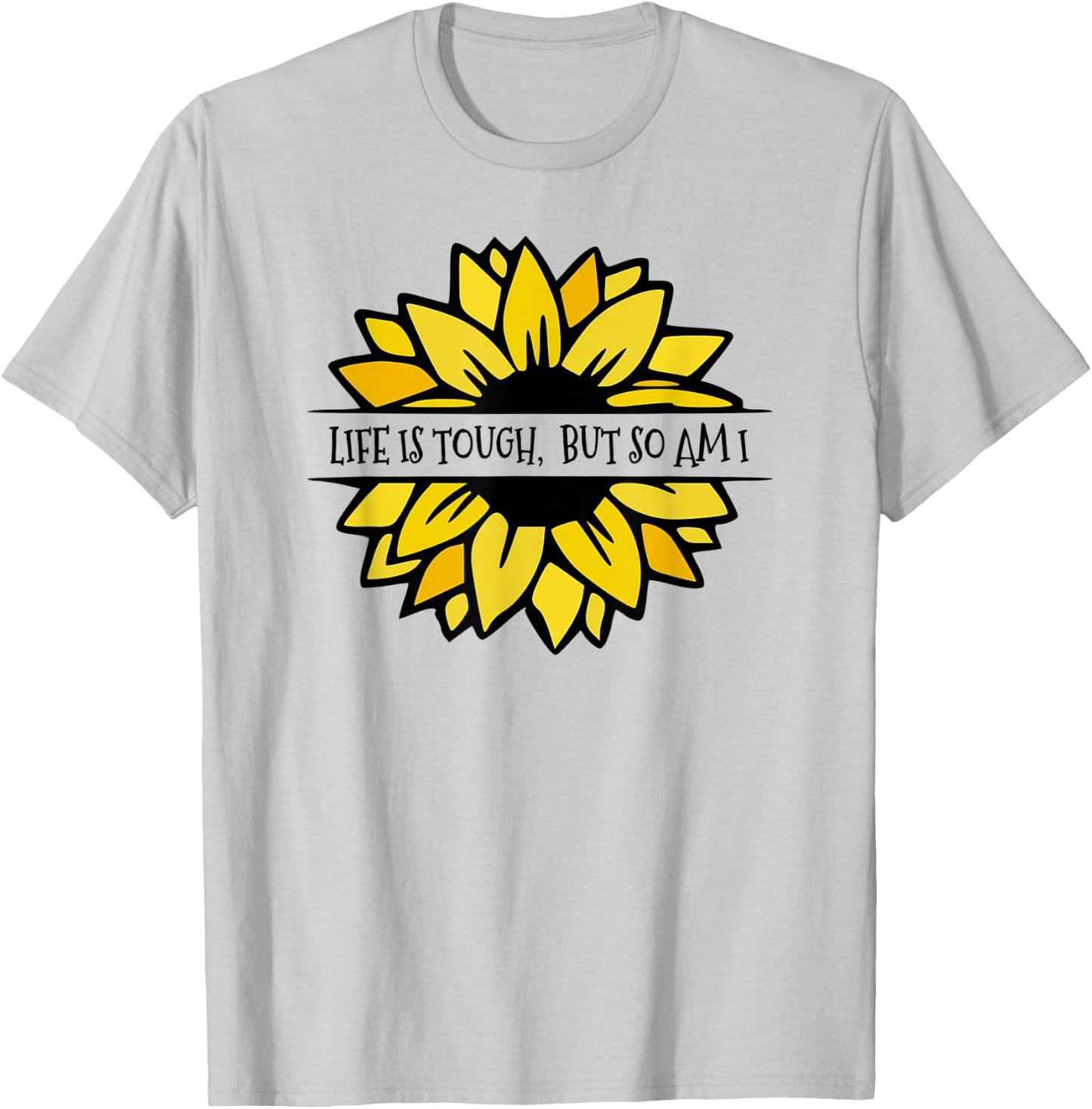 LIFE IS TOUGH, BUT SO AM I. Beautiful Feminine sunflower T-Shirt - T-Shirt | Ash