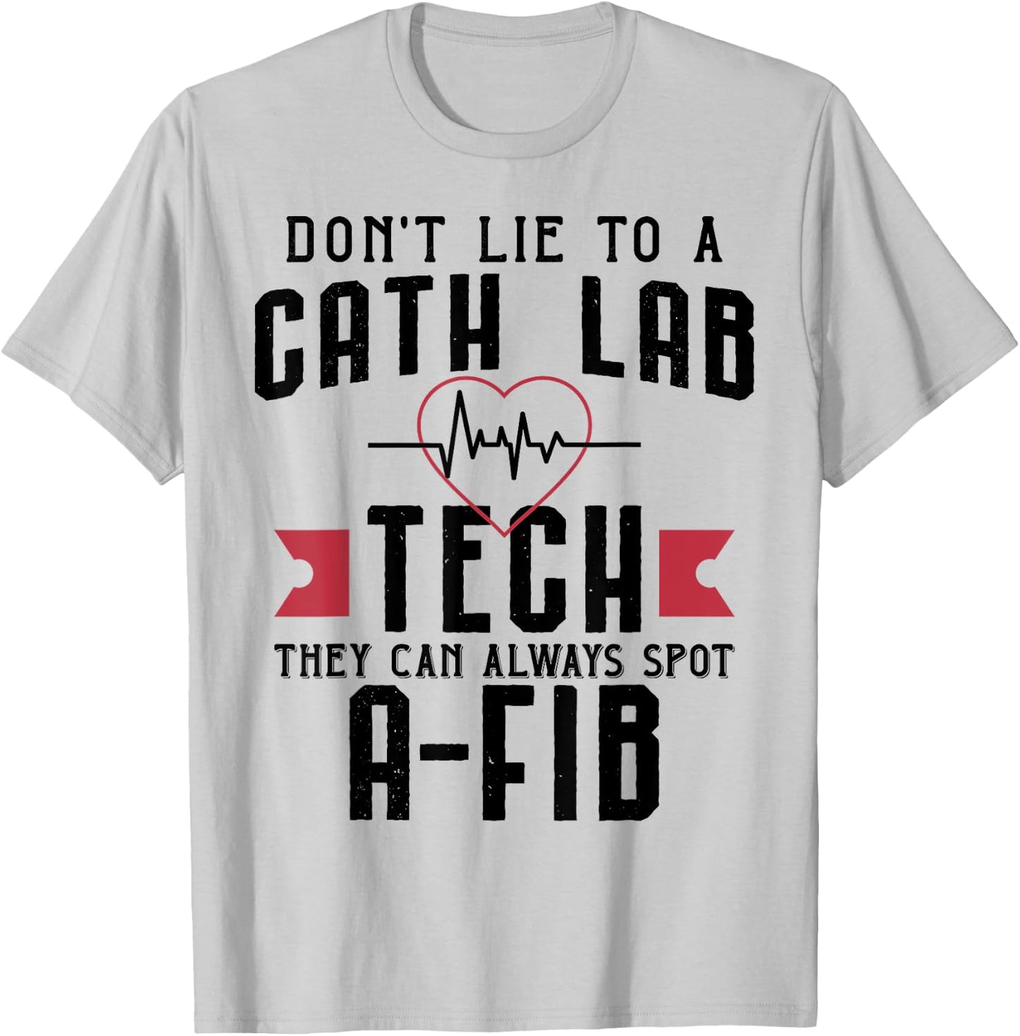 Funny Don't Lie To A Cath Lab Tech T-Shirt - T-Shirt | Ash
