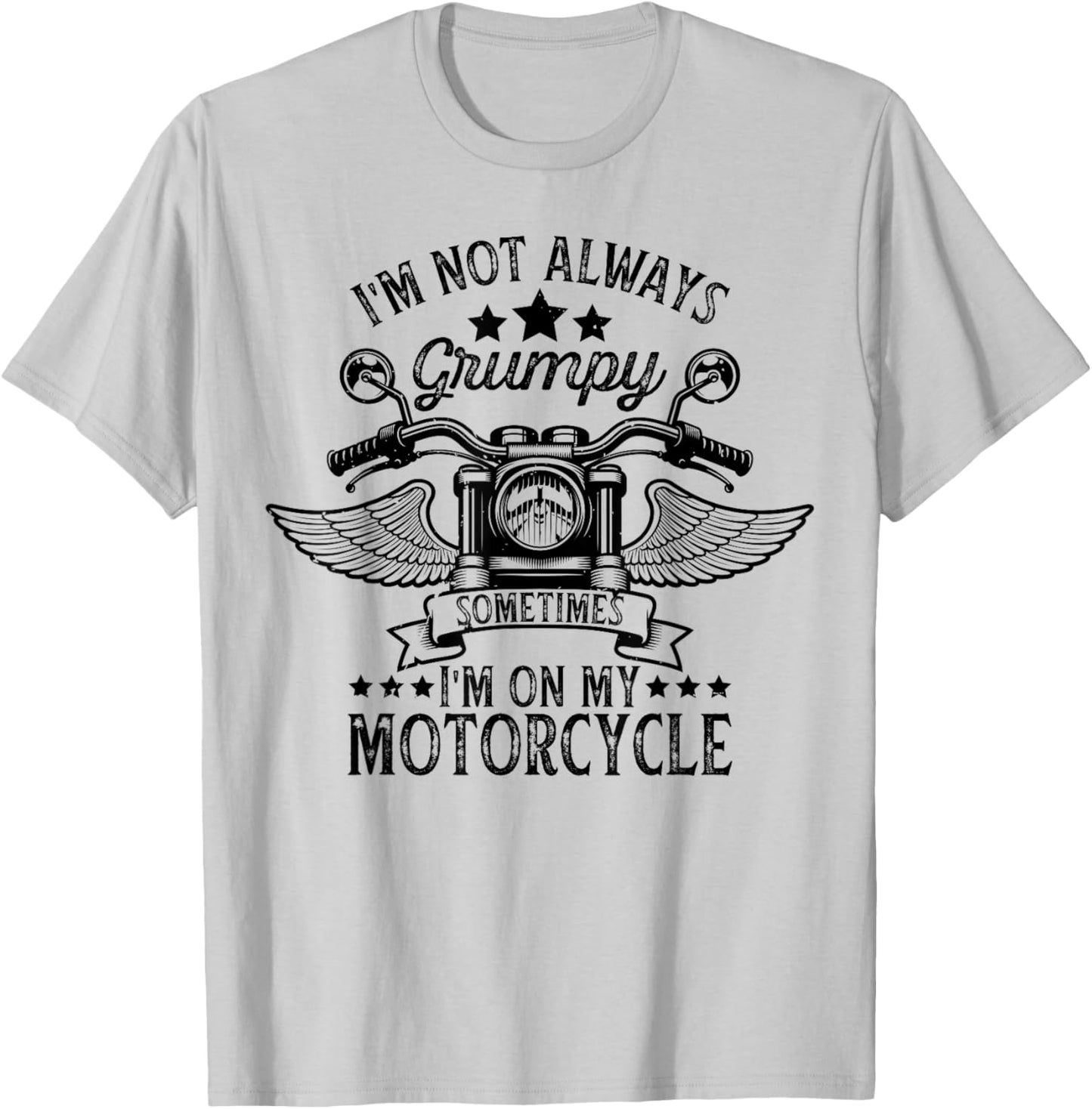 funny I'm not always grumpy, sometimes I'm on my motorcycle T-Shirt - T-Shirt | Ash