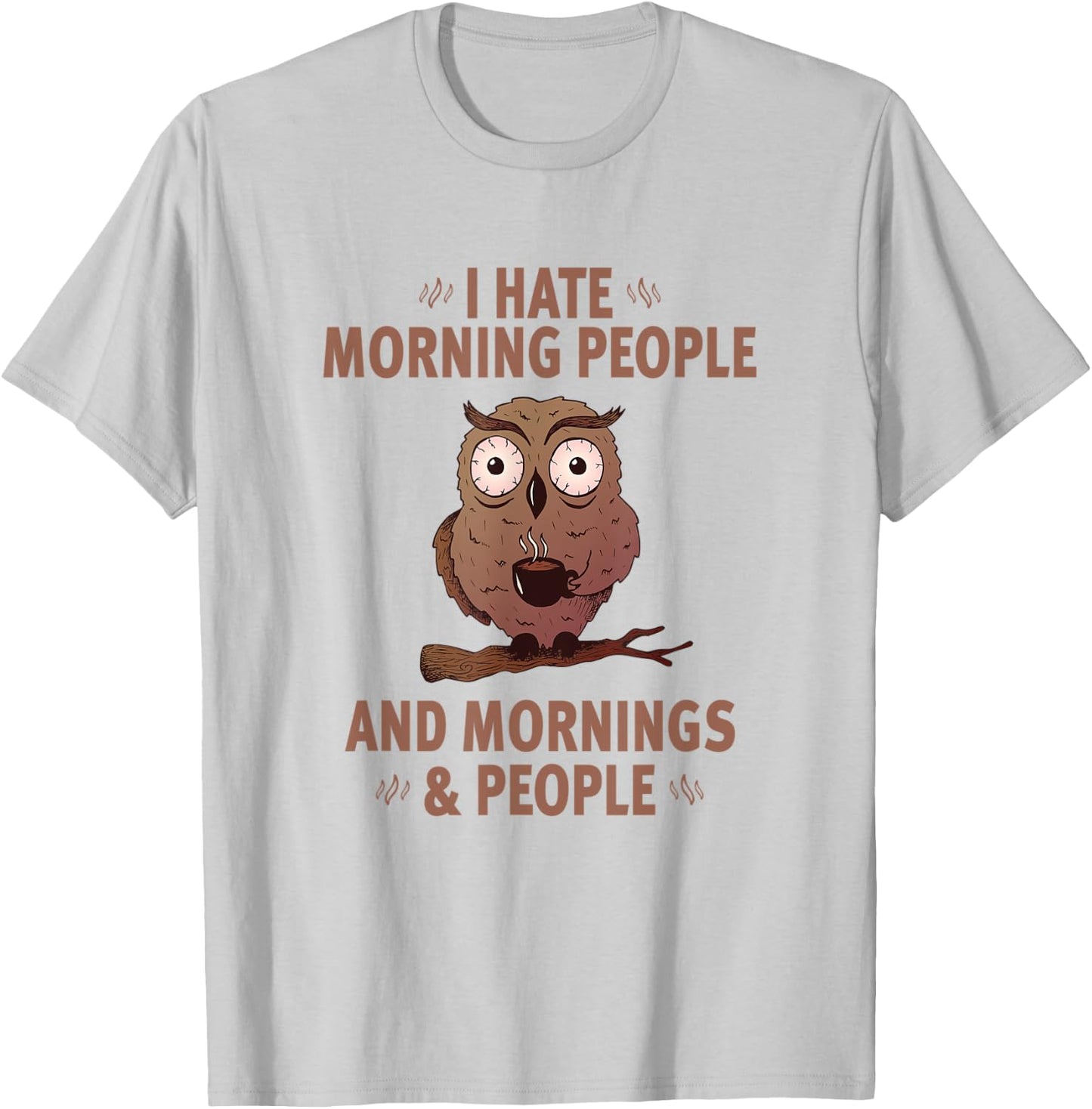 I Hate Morning People And Mornings And People - Funny T-Shirt - T-Shirt | Ash