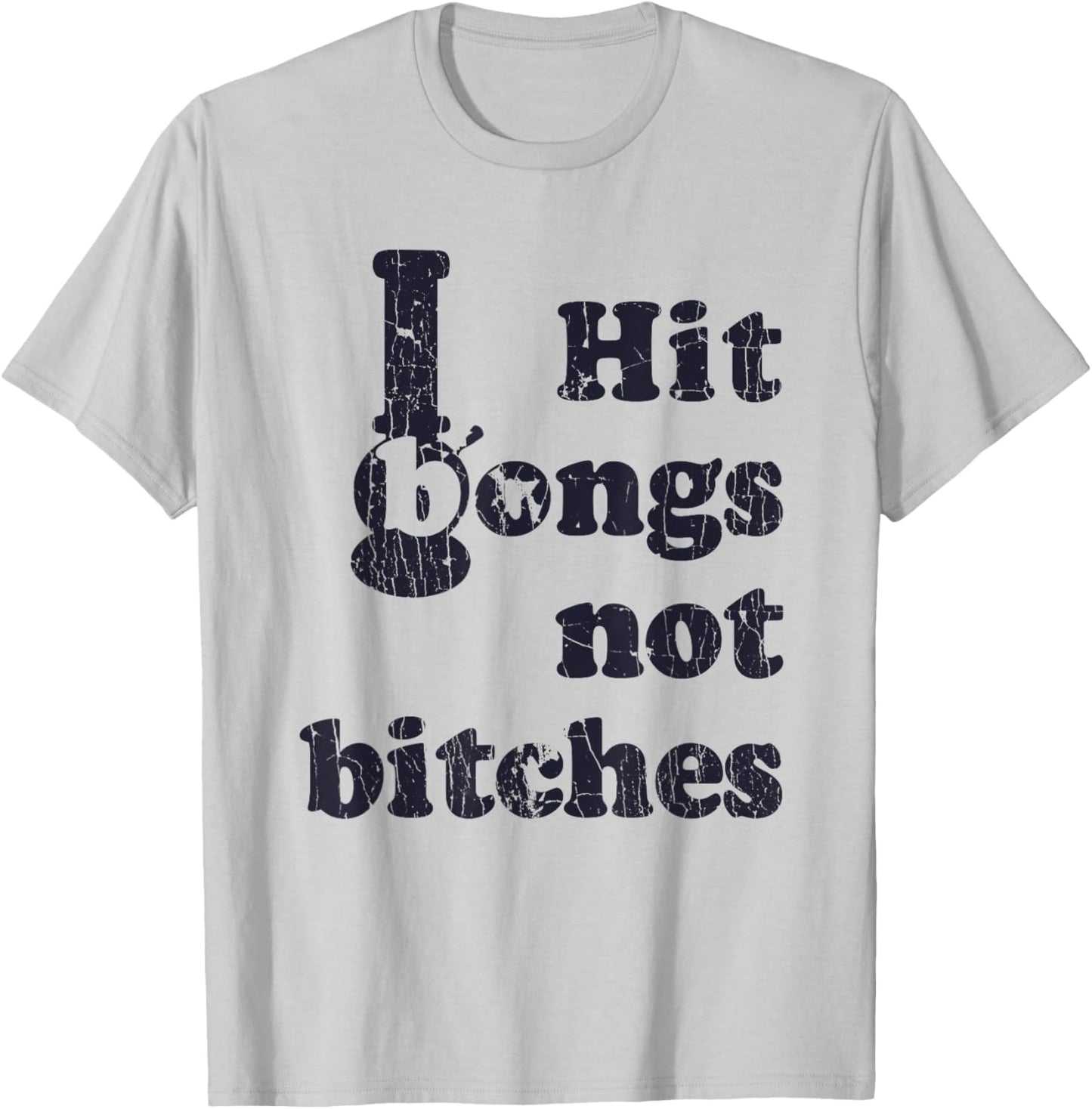 Hit Bongs Not Bitches Witty Humorous Joke T-Shirt - T-Shirt | Ash