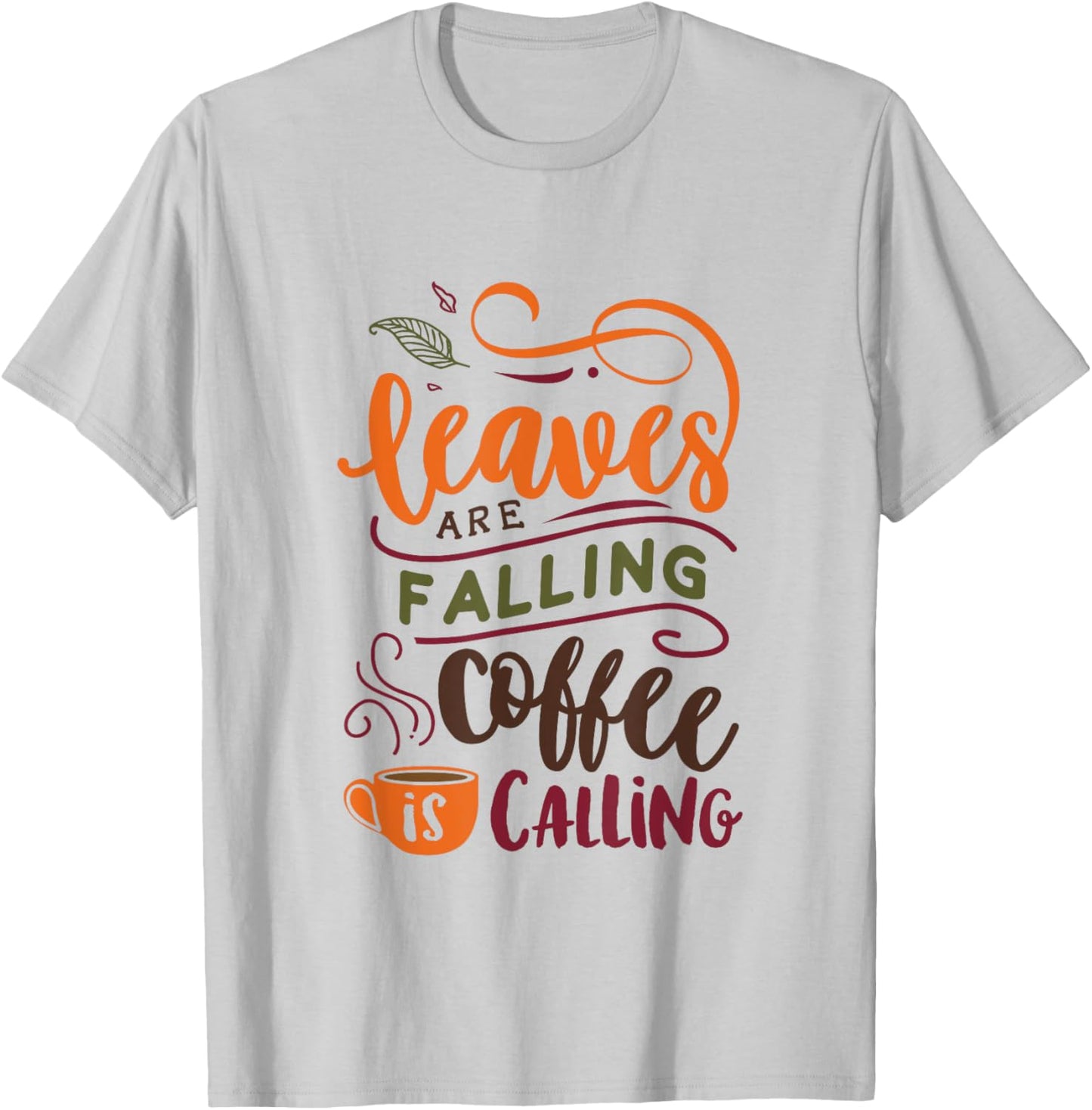 Leaves Are Falling Coffee Is Calling Cute Fall Autumn T-Shirt - T-Shirt | Ash