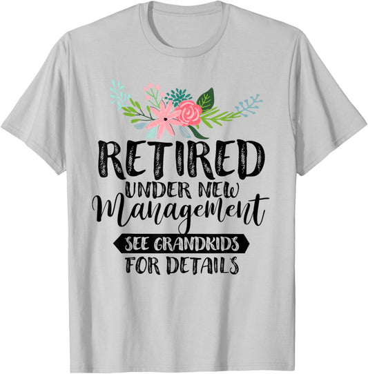 Retired Under New Management See Grandkids For Details T-Shirt - T-Shirt | Ash