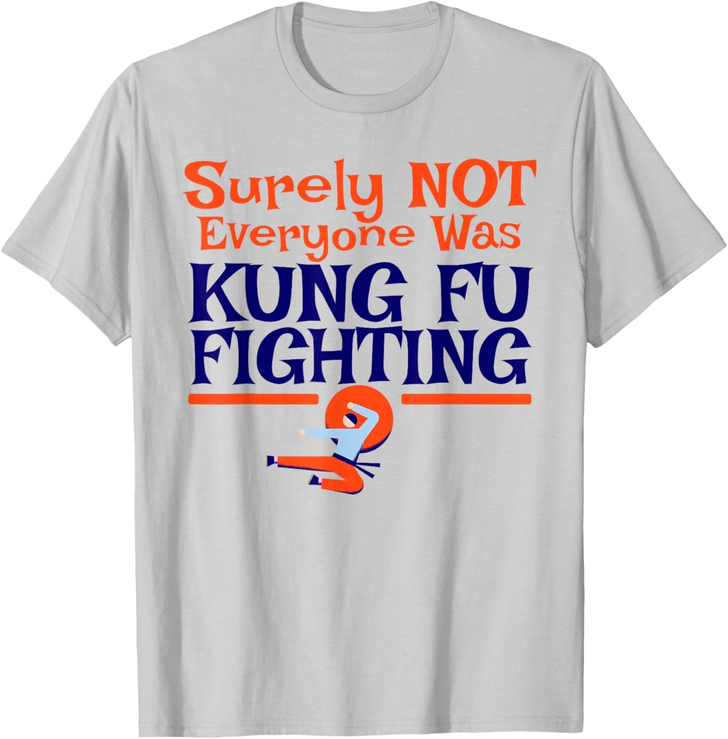 Surely Not Everyone Was Kung Fu Fighting FUNNY DAD JOKE T-Shirt - T-Shirt | Ash