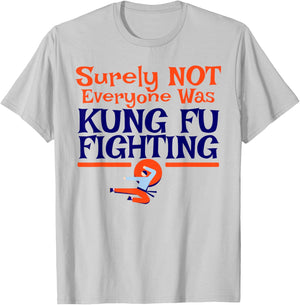 Surely Not Everyone Was Kung Fu Fighting FUNNY DAD JOKE T-Shirt - T-Shirt | Ash