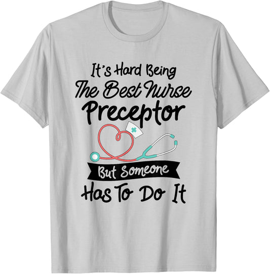 Funny Hard Being The Best Nurse Preceptor T-Shirt - T-Shirt | Ash