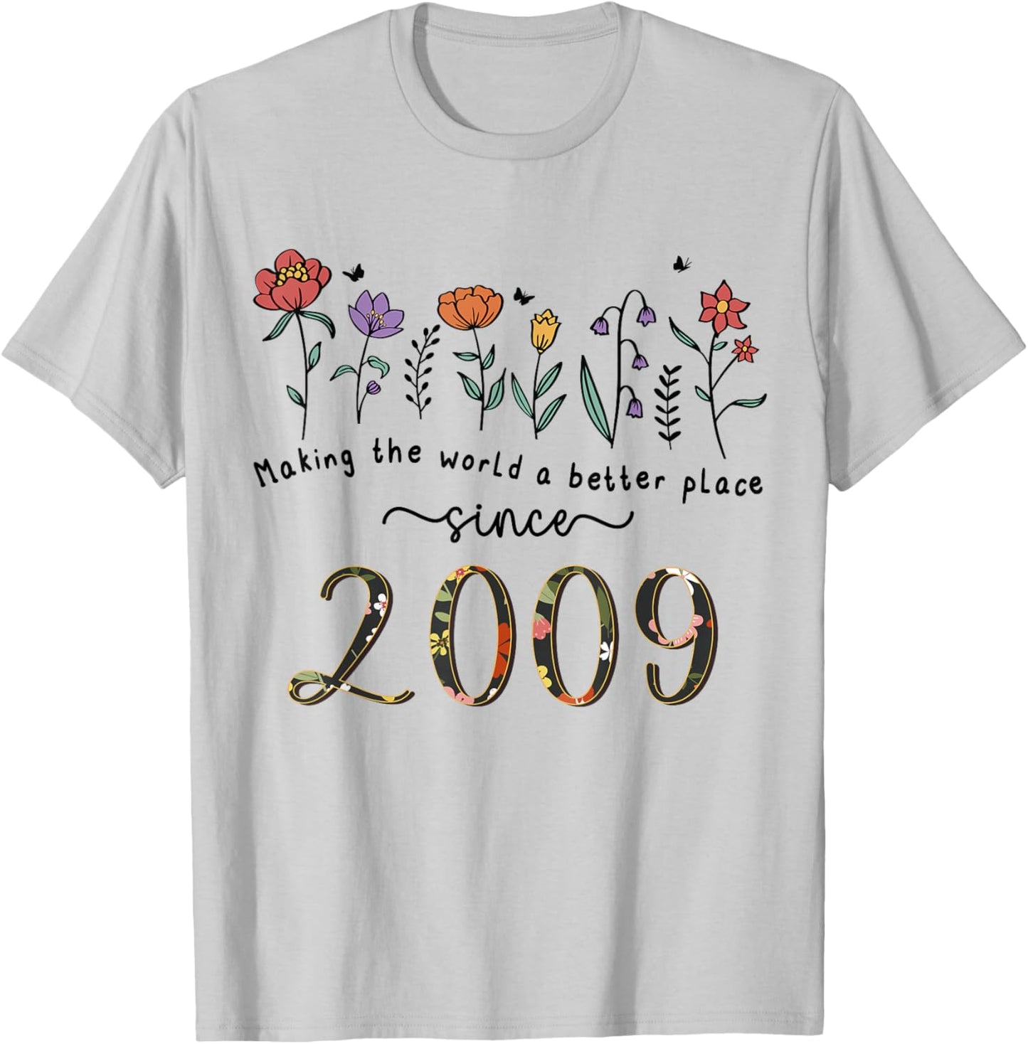 16th Birthday Making The World A Better Place Since 2009 T-Shirt - T-Shirt | Ash