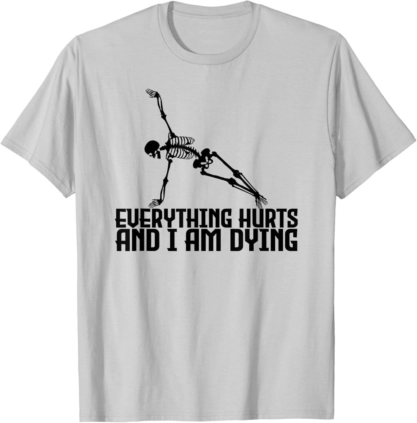 Everything Hurts & I'm Dying - Yoga Pilates Funny Skeleton T-Shirt - T-Shirt | Ash