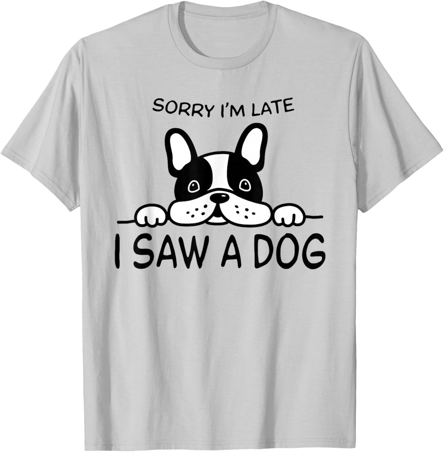 Sorry I'm Late I Saw A Dog T-Shirt - T-Shirt | Ash