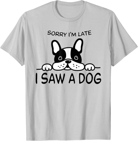 Sorry I'm Late I Saw A Dog T-Shirt - T-Shirt | Ash