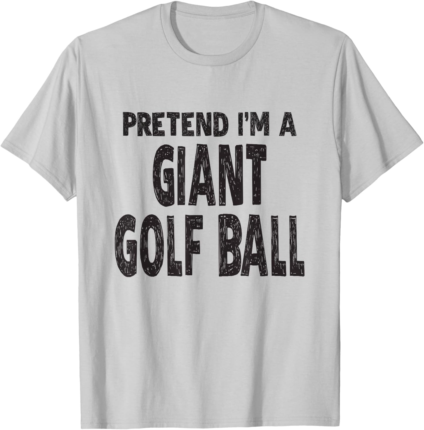Pretend I'm A Giant Golf Ball Shirt Easy Halloween Costume T-Shirt - T-Shirt | Ash