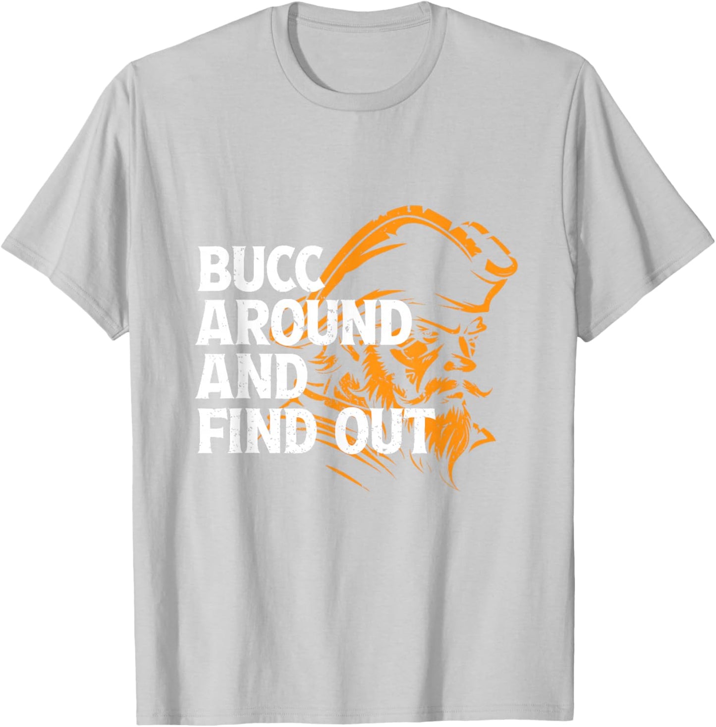 Bucc Around And Find Out - Funny Design T-Shirt - T-Shirt | Ash