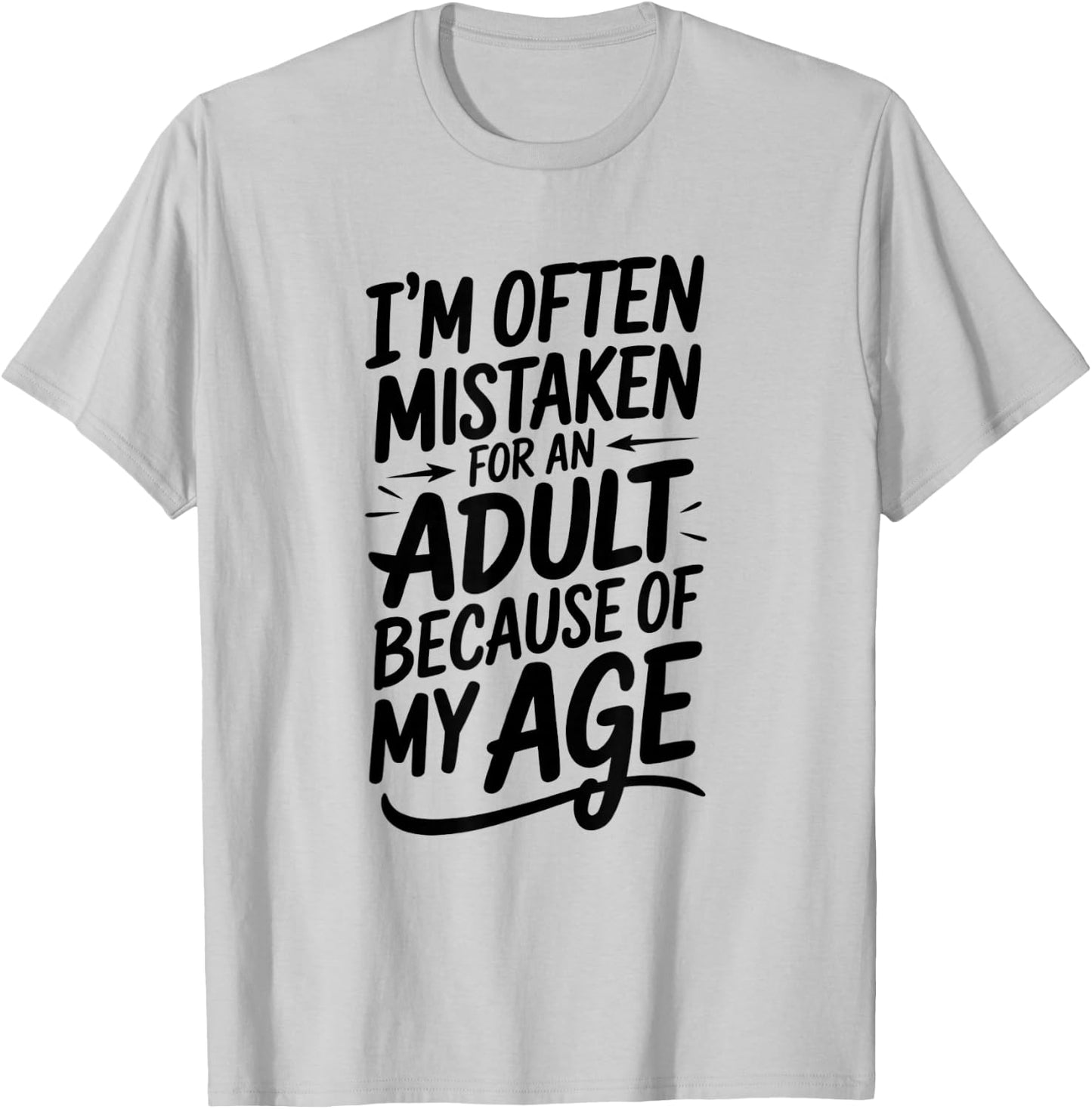 I'm Often Mistaken For An Adult Humor Because Of My Age T-Shirt - T-Shirt | Ash