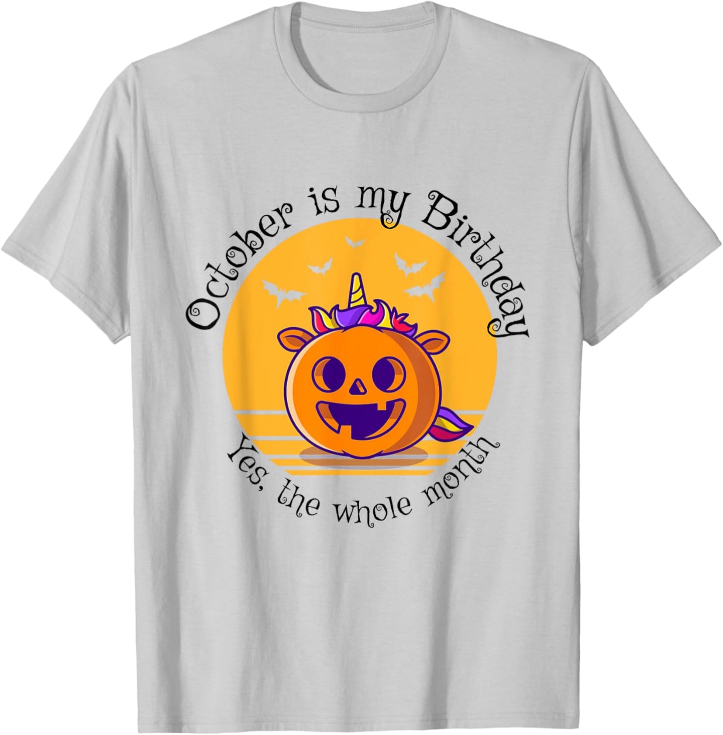 October Is My Birthday The Whole Month Halloween Birthday T-Shirt - T-Shirt | Ash