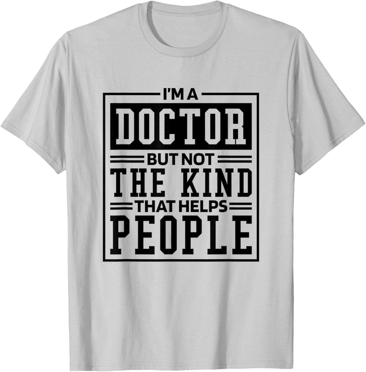 I'M A Doctor But Not The Kind That Helps People, Doctorate T-Shirt - T-Shirt | Ash