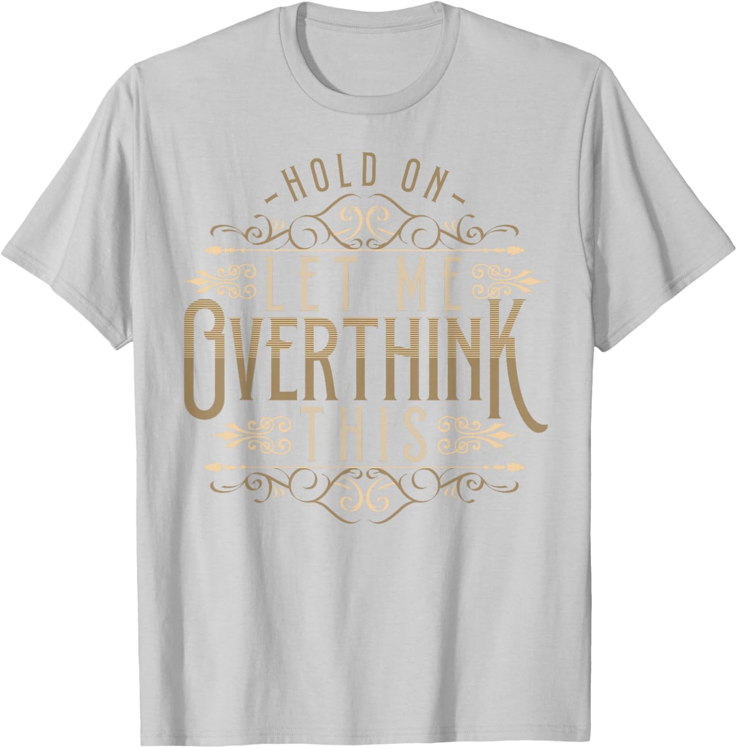 Hold On Let Me Overthink This Funny Overthink Introvert T-Shirt - T-Shirt | Ash