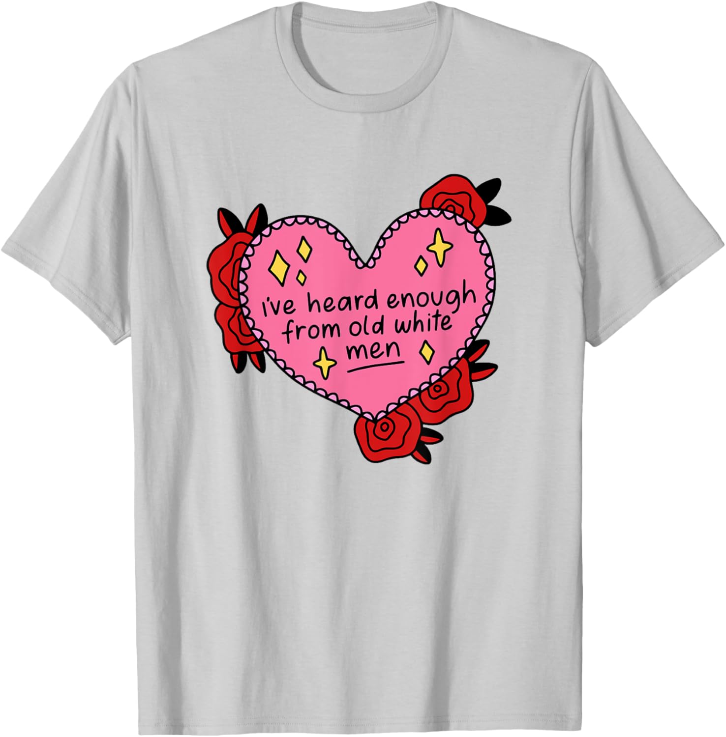 I've Heard Enough From Old White Men - Reproductive Rights T-Shirt - T-Shirt | Ash