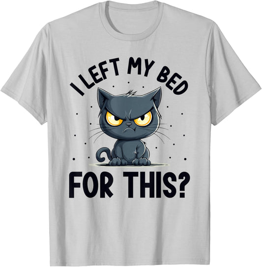 I left my bed for this? Grumpy Funny Cat Pajama PJ T-Shirt - T-Shirt | Ash