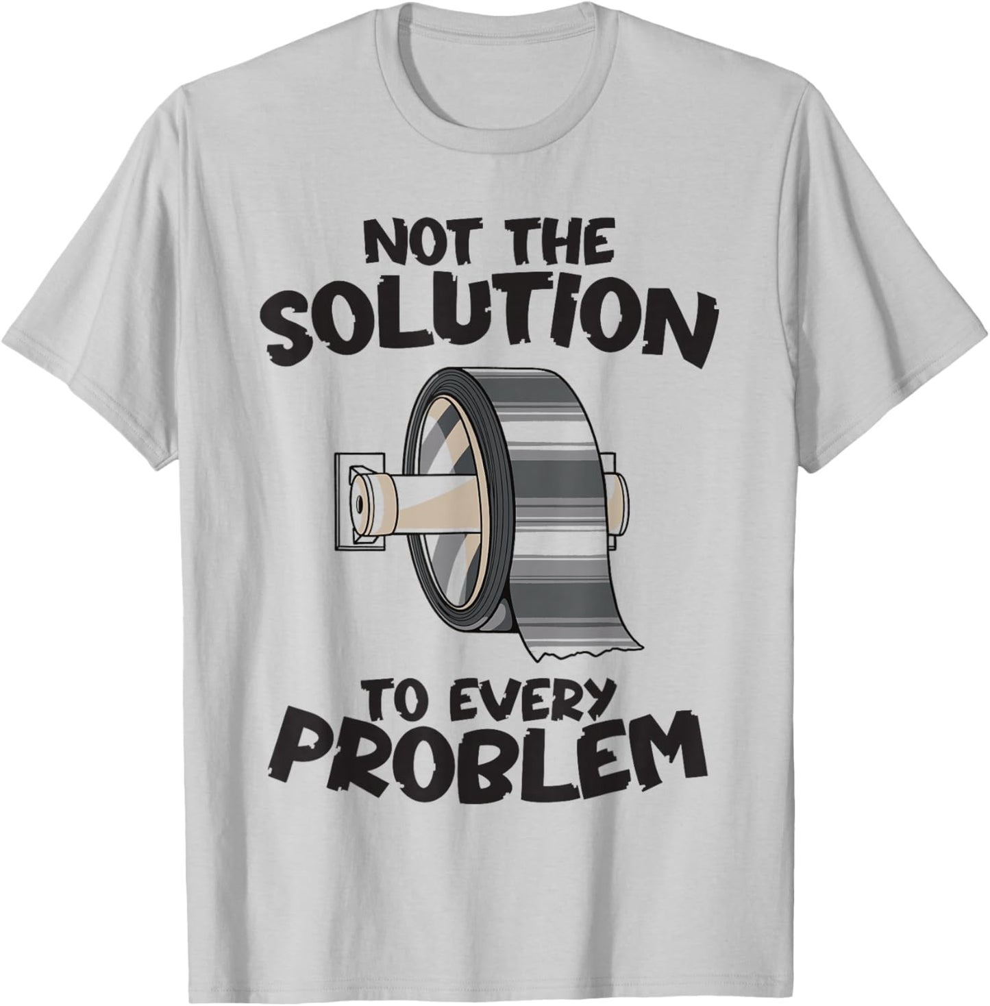 Not the Solution to Every Problem Funny Duct Tape Handyman T-Shirt - T-Shirt | Ash