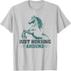 Just Horsing Around Funny Horse Equestrian Riding Graphic T-Shirt - T-Shirt | Ash