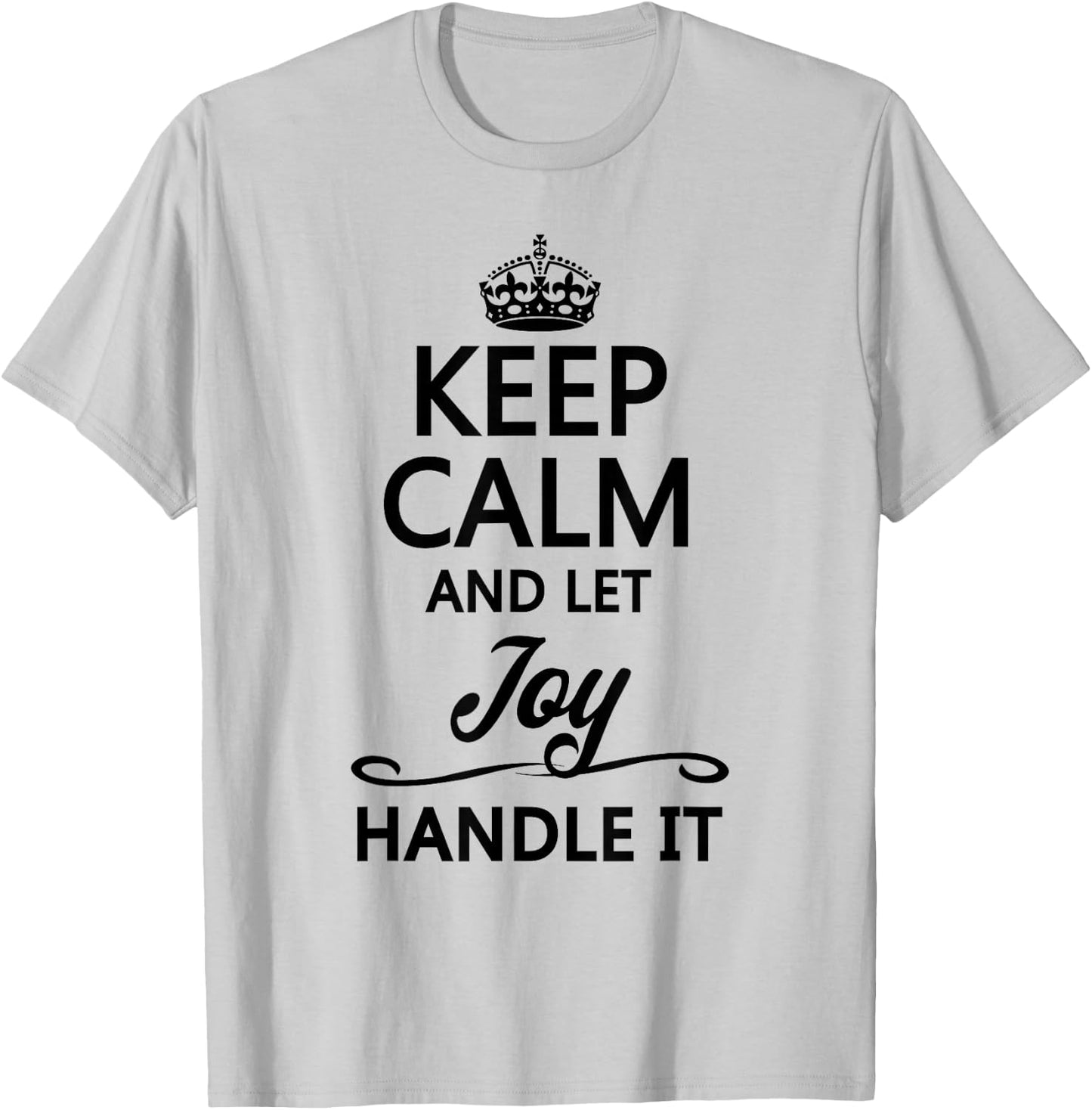 Keep Calm and Let Joy Handle It Funny & Cute Name Gift T-Shirt - T-Shirt | Ash