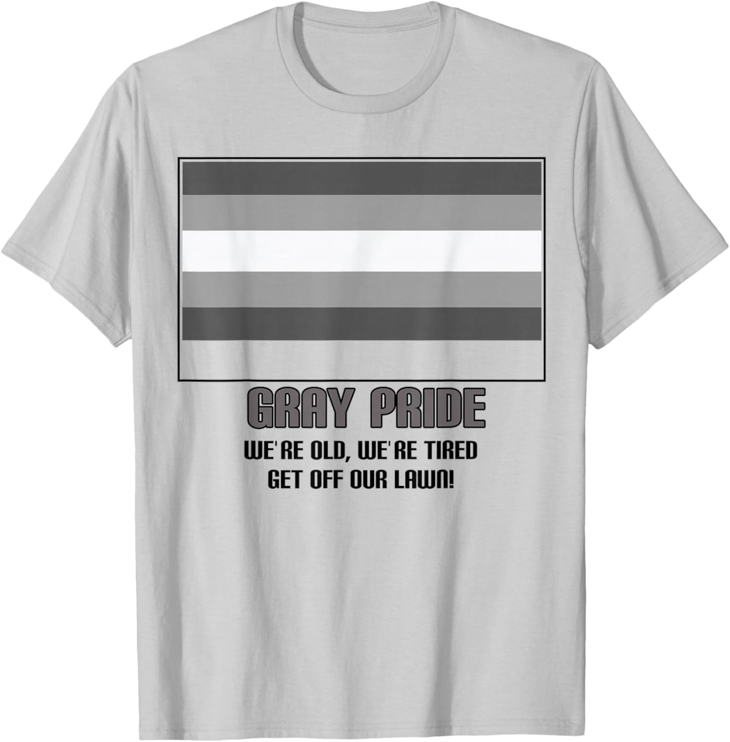 Gray Pride We're Old We're Tired Get Off Our Lawn T-Shirt - T-Shirt | Ash