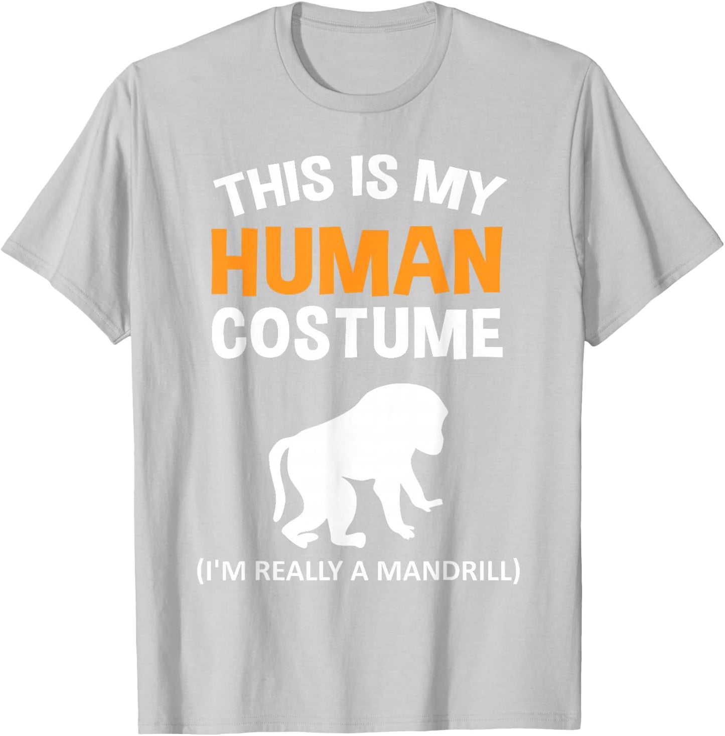 This Is My Human Costume I'm Really a Mandrill Halloween T-Shirt - T-Shirt | Ash
