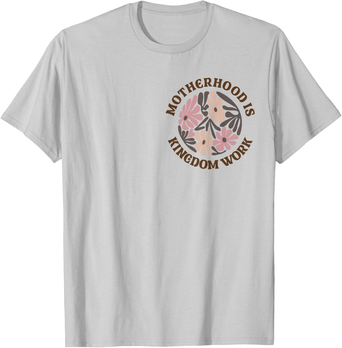 Motherhood Is Kingdom Work Mom Life T-Shirt - T-Shirt | Ash