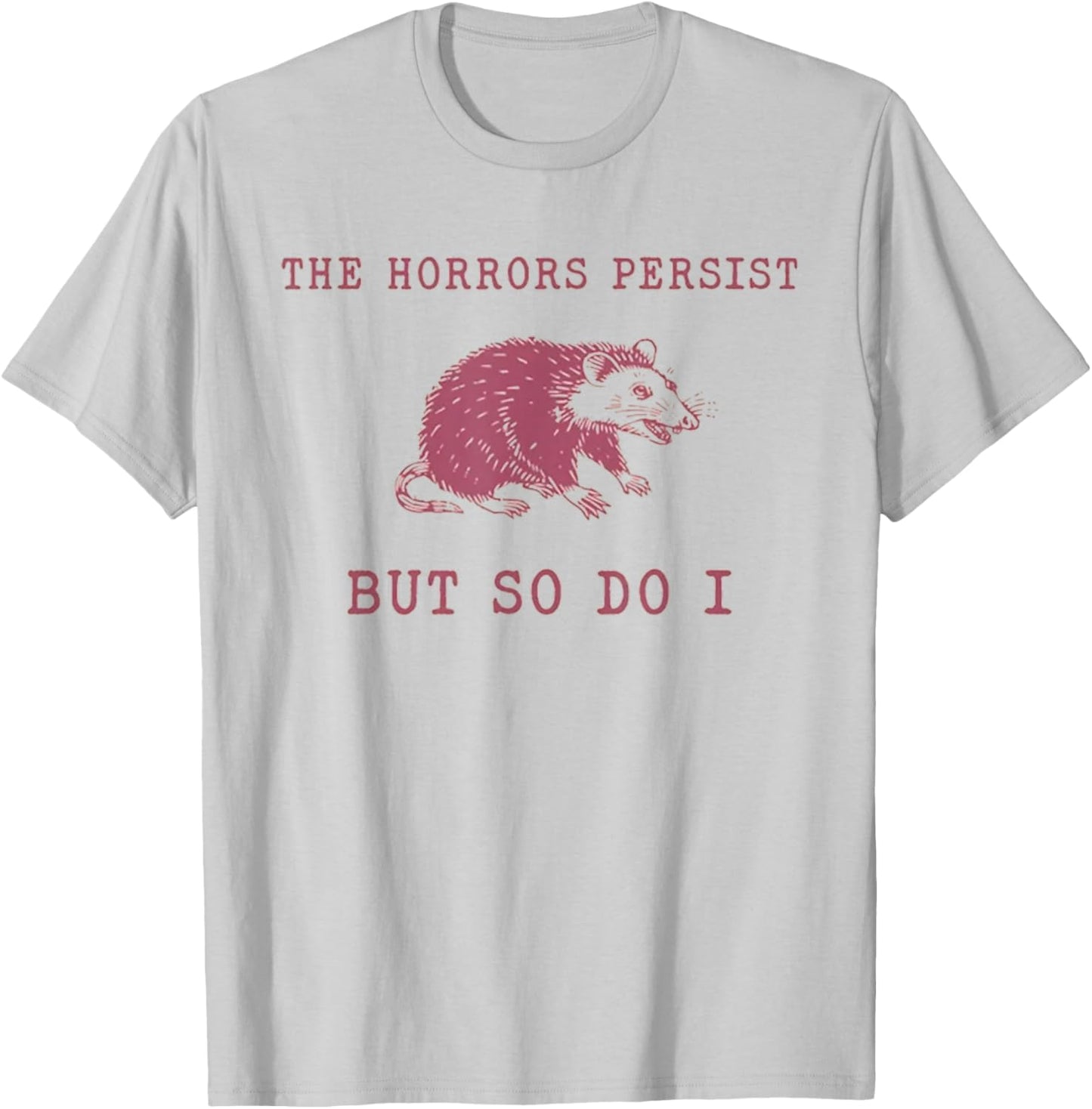 The Horrors Persist But So Do It Funny Possum T-Shirt - T-Shirt | Ash