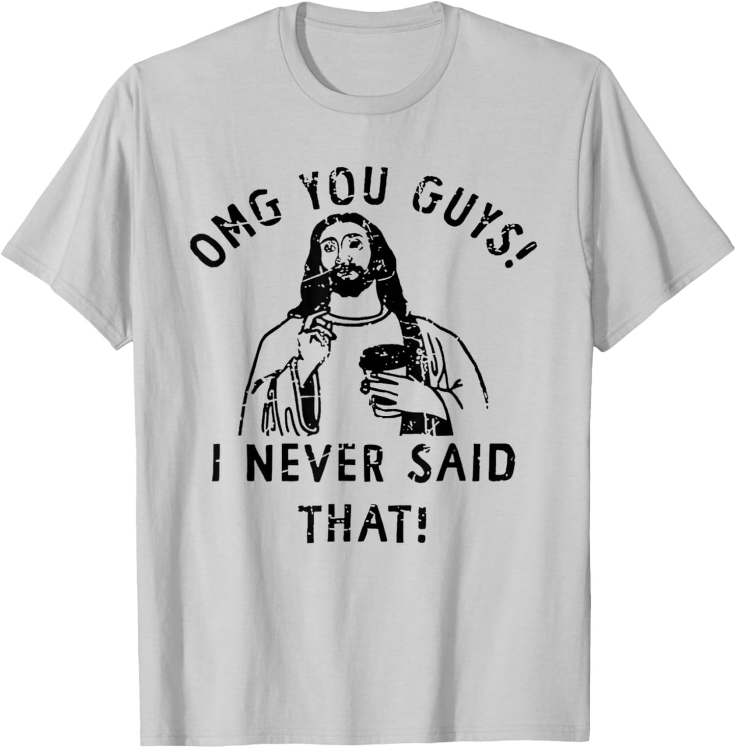 OMG You Guys I Never Said That Funny Christian T-Shirt - T-Shirt | Ash