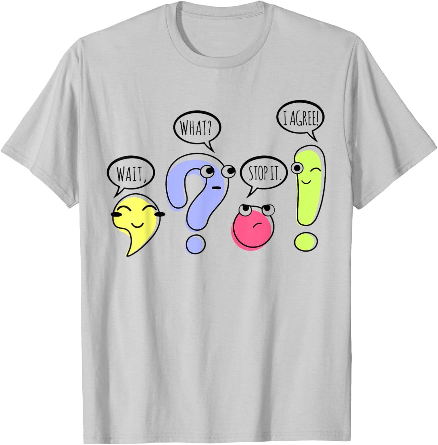 Wait What Stop It I Agree Funny Grammar Teacher Punctuation T-Shirt - T-Shirt | Ash