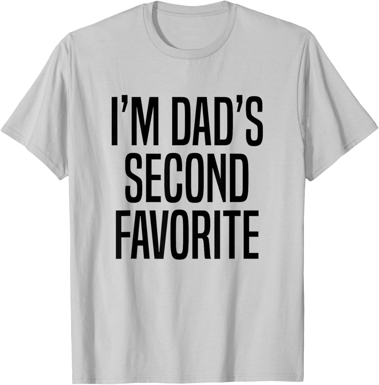 I’m Dad’s Second Favorite T-Shirt - T-Shirt | Ash